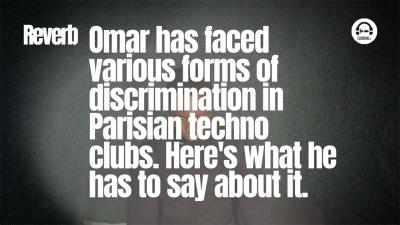 Reverb - Omar talks about techno & racism in Paris.