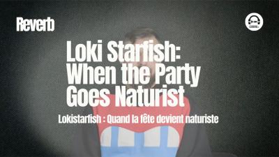 Reverb - Loki Starfish : Quand la fête devient naturiste / Naturist raves