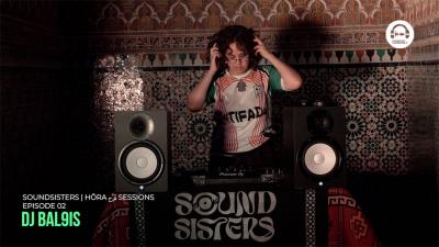 Soundsisters - HŌRA حُرّة Sessions - EP2 - DJ BAL9IS