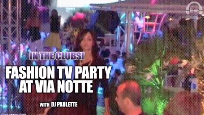 Fashion TV Party at Via Notte with DJ Paulette