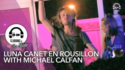 Luna Canet en Rousillon with Michael Calfan - Clubbing TV On Tour