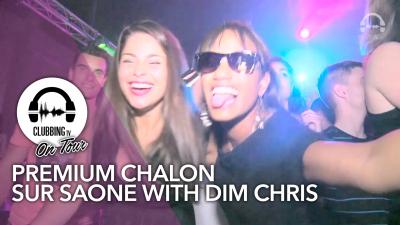Premium Chalon sur Saone with Dim Chris - Clubbing TV On Tour