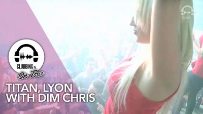 Titan, Lyon with Dim Chris - Clubbing TV On Tour