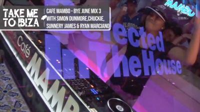 CafÃ© Mambo - Bye June Mix 3 with Simon Dunmore, Chuckie, Sunnery James & Ryan Marciano