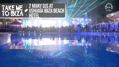 2 Many DJs @ UshuaiÌˆa Ibiza Beach Hotel