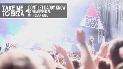 Dont Let Daddy Know @ Privilege Ibiza with Sean Paul