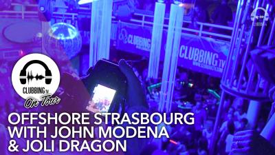 Offshore Strasbourg with John Modena & Joli Dragon - Clubbing TV On Tour