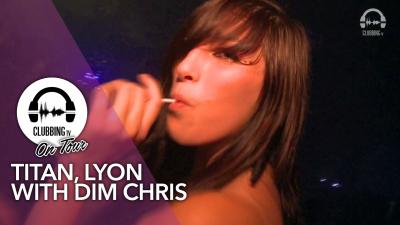 Titan, Lyon with Dim Chris - Clubbing TV On Tour