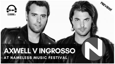 Clubbing Experience with Axwell V Ingrosso @ Nameless Music Festival