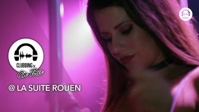 Clubbing TV On Tour @ La Suite Rouen