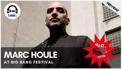Clubbing Experience with Marc Houle @ Big Bang Festival 2018