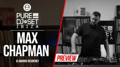 Pure DJ Set Ibiza with Max Chapman - DJ Awards residency
