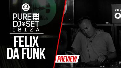 Pure DJ Set Ibiza with Felix da Funk