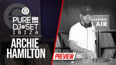 Pure DJ Set Ibiza with Archie Hamilton
