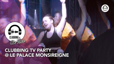 Clubbing TV Party @ Le Palace Monsireigne