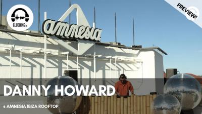 Clubbing Experience with Danny Howard @ Amnesia Ibiza Rooftop