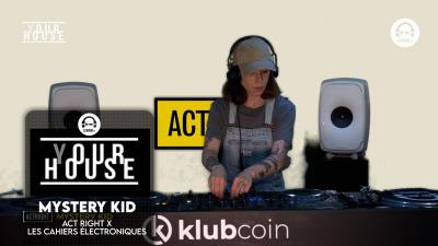 (Y)our House - ACT RIGHT x Les Cahiers Électroniques with Mystery Kid